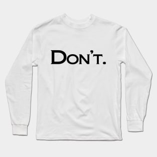 Don't (black text) Long Sleeve T-Shirt